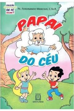 COLEÇÃO SEMENTINHAS DE FÉ - VOLUME 1 - PAPAI DO CÉU - MANCILIO- FERDINANDO, MANCILIO, PE. FERDINANDO