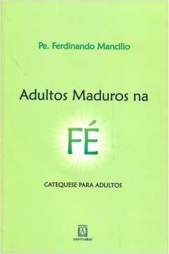 ADULTOS MADUROS NA FE - CATEQUESE PARA ADULTOS - MANCILIO- PE. FERDIN