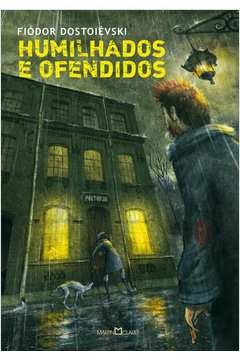 HUMILHADOS E OFENDIDOS - FIODOR DOSTOIEVSKI