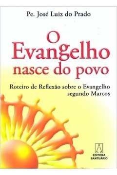 EVANGELHO NASCE DO POVO, O - ROTEIRO DE REFLEXAO... - PRADO