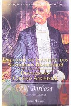 DISCURSOS NO INSTITUTO DOS ADVOGADOS BRASILEIROS - DISCURSO NO COLÉGIO ANCHIETA - BARBOSA, RUI