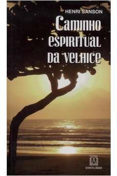 CAMINHO ESPIRITUAL DA VELHICE - SANSON- HENRI