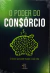 O Poder do Consórcio - o lance que pode mudar a sua vida, Organizador: Rogério Vale, Editora Chave Mestra,SP,2024 - loja online