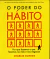 O PODER DO HÁBITO de Charles Duhigg, tradução Rafael Mantovani,Editora Objetiva,RJ,2012-1ª edição