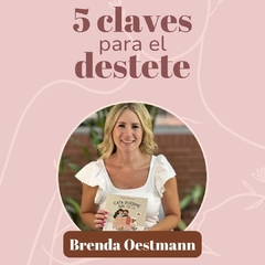 5 Claves Para El Destete - Charla Grabada - Lic. Brenda Oestmann