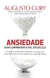 Ansiedade: Como Enfrentar o Mal do Século - Autor: Augusto Cury (2015) [usado]