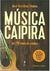Música Caipira - as 270 Maiores Modas - Autor: José Hamilton Ribeiro (2015) [seminovo]