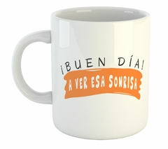 Taza Buen Dia A Ver Esa Sonrisa