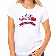 Remera Asi Como Me Vez Te Amo - comprar online