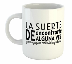 Taza La Suerte De Encontrarte Alguna Vez