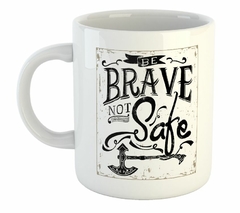 Taza Be Brave Not Safe