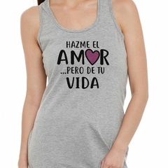 Musculosa Deportiva Hazme El Amor Pero De Tu Vida