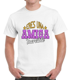 Remera Eres Una Amiga Increible Amistad Amigos - comprar online