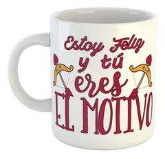 Taza Estoy Feliz Y Tu Eres El Motivo Amor