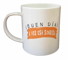 Taza Buen Dia A Ver Esa Sonrisa - comprar online