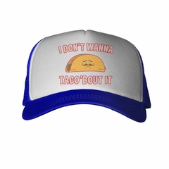 Gorra I Dont Wanna Taco Bout It