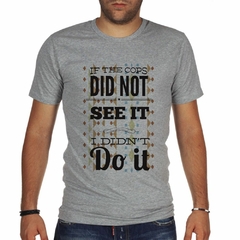 Remera If The Cops Did Not See It I Didnt Do It - TiendaCubik