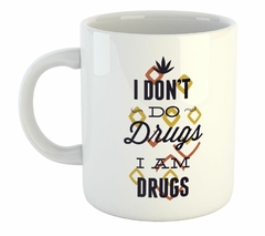 Taza I Dont Do Drugs I Am Drugs