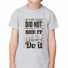 Remera If The Cops Did Not See It I Didnt Do It - tienda online