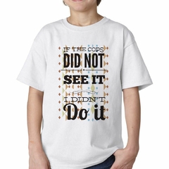 Remera If The Cops Did Not See It I Didnt Do It - comprar online