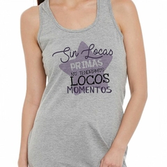 Musculosa Deportiva Sin Locas Primas No Tendriamos Loco - comprar online