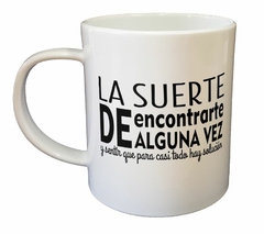 Taza La Suerte De Encontrarte Alguna Vez - comprar online