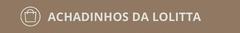 Banner da categoria ACHADINHOS DA LOLITTA