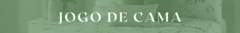 Banner da categoria Jogo de Cama