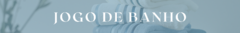 Banner da categoria Jogo de Banho