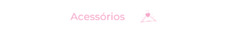 Banner da categoria ACESSÓRIOS