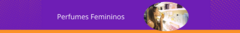 Banner da categoria Perfumes Femininos