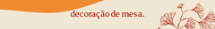 Banner da categoria Decoração de Mesa