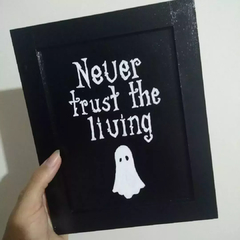 Quadro "Never Trust The Living"