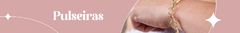 Banner da categoria Pulseiras