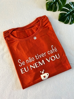 T-shirt Se não tiver café