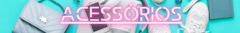 Banner da categoria Acessório
