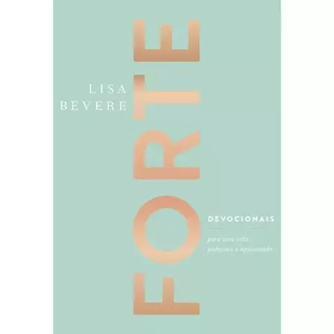 FORTE - DEVOCIONAIS PARA UMA VIDA PODEROSA E APAIXONADA