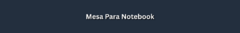 Banner da categoria Mesa Para Notebook