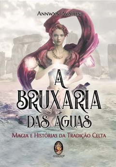 A Bruxaria Das Águas - Magia e Historias da tradicao Celta