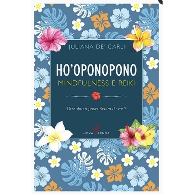 Ho'oponopono, Mindfulness e Reiki: Descubra o poder dentro de você