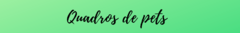 Banner da categoria Quadros de pets