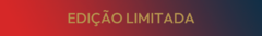 Banner da categoria EDIÇÃO LIMITADA