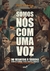 Somos nós com uma voz - Do megafone à tribuna defendendo a liberdade, o estado de direito e a democracia
