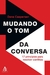 Mudando o Tom da Conversa - 17 princípios Para Resolver Conflitos.