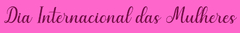 Banner da categoria Dia das Mulheres