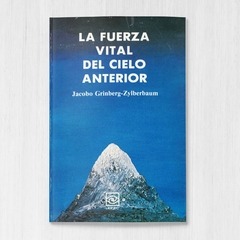 Libro La Fuerza Vital del Cielo Anterior, Jacobo Grinberg-Zylberbaum