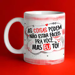 Caneca Namorados - As coisas não podem estar fáceis pra você... mas eu tô! - comprar online