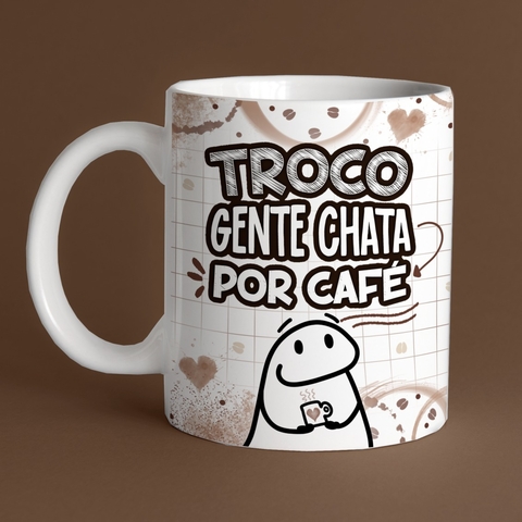 Caneca de Cerâmica "Troco gente chata por café"