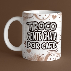 Caneca de Cerâmica "Troco gente chata por café" - comprar online