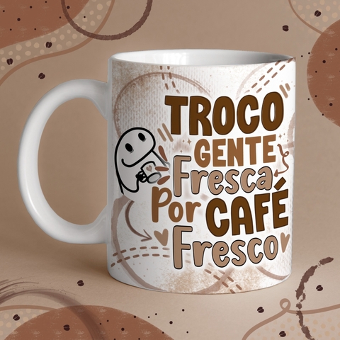 Caneca de Cerâmica "Troco gente fresca por café fresco"